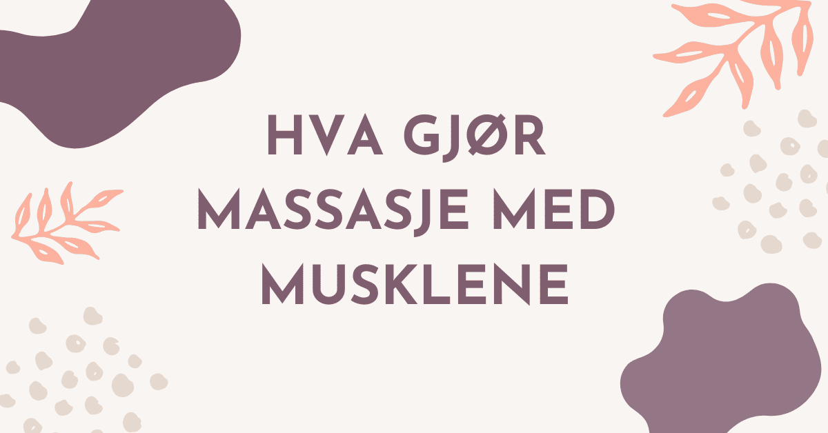 Hva gjør massasje med musklene?