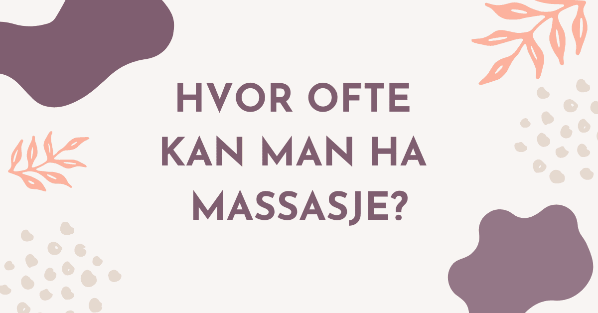 Hvor ofte kan man ha massasje?