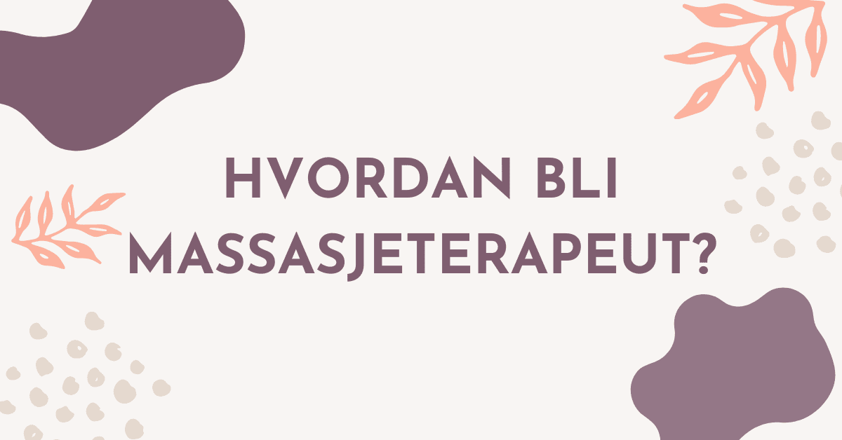 Hvordan bli massasjeterapeut?