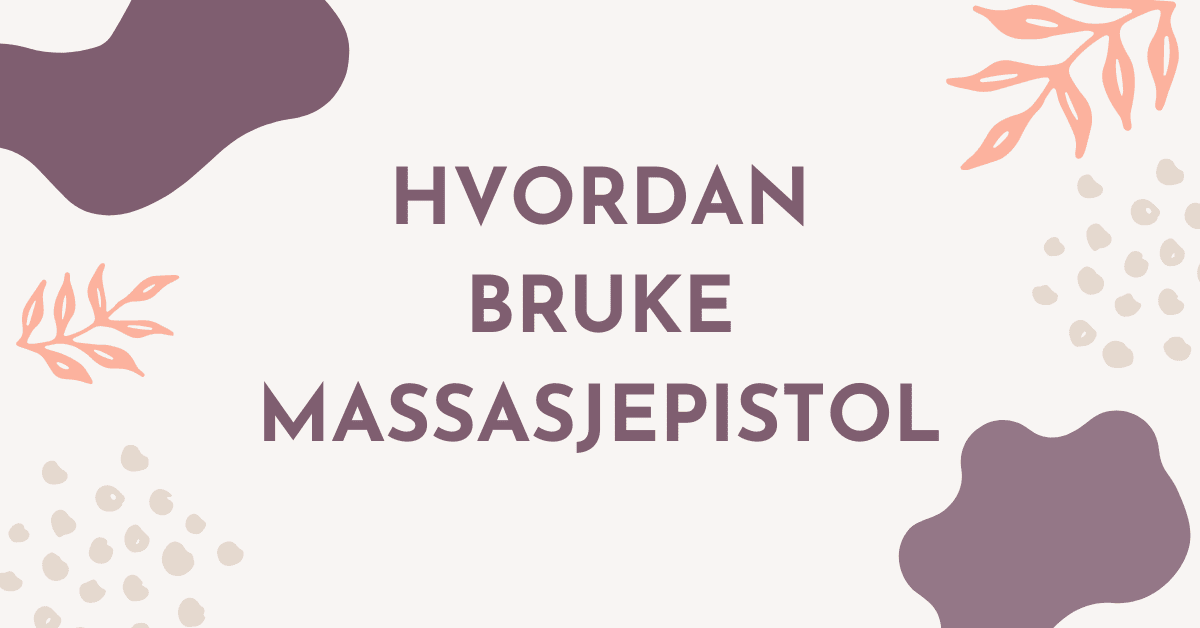 Hvordan bruke massasjepistol