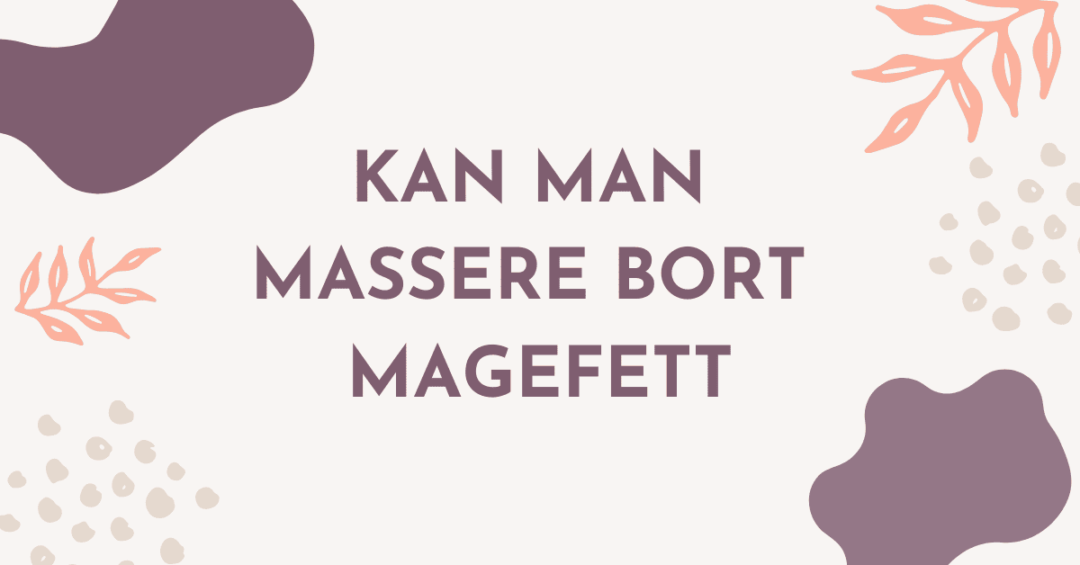 Kan man massere bort magefett?