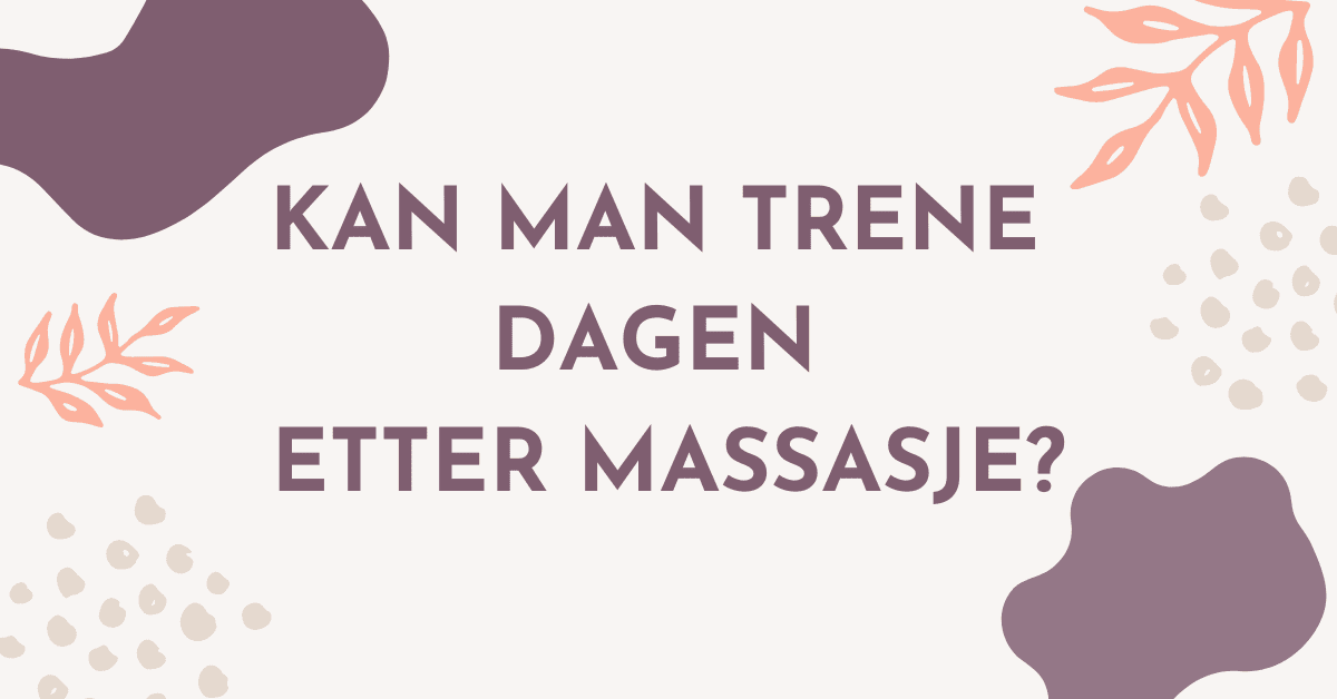 Kan man trene dagen etter massasje?