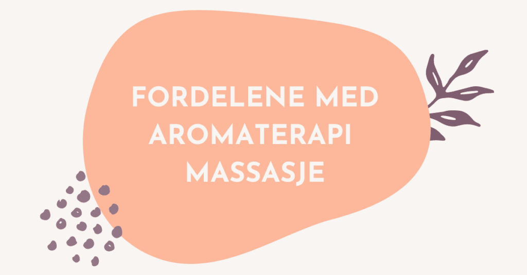 Fordeler med aromaterapi massasje